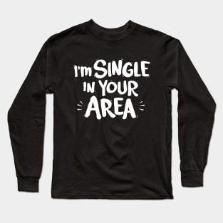 Single in your Area Long Sleeve T-Shirt